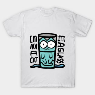 I'm Not a cat! I'm a glass! T-Shirt